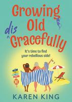 Growing Old Disgracefully: The BRAND NEW hilarious and touching novel from Karen King for 2026 1836176201 Book Cover