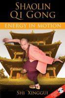 Shaolin Qi Gong: Energy in Motion 1594772649 Book Cover
