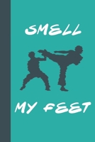 Smell My Feet : Great Fun Gift for Karate and Martial Arts Lovers, Members, Coaches, Sparring Partners 1677536489 Book Cover