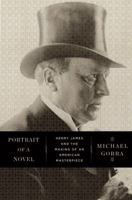 Portrait of a Novel: Henry James and the Making of an American Masterpiece 0871406705 Book Cover