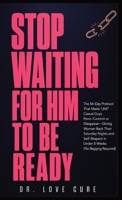 Stop Waiting for Him to Be Ready: The 56-Day Protocol That Made 1,847 'Casual' Guys Panic-Commit or Disappear-Giving Women Back Their Saturday Nights ... in Under 8 Weeks (No Begging Required) B0H8HZ3X4M Book Cover