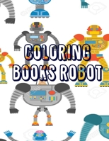 Coloring Books Robot: Coloring Books Robot, robot animals coloring book. 50 Story Paper Pages. 8.5 in x 11 in Cover. 1707764166 Book Cover