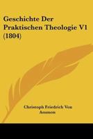 Geschichte Der Praktischen Theologie V1 (1804) 1160097399 Book Cover