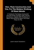 Dies: Their Construction and Use for the Modern Working of Sheet Metals 0917914309 Book Cover