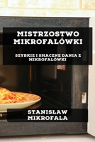 Mistrzostwo Mikrofalówki: Szybkie i Smaczne Dania z Mikrofalówki (Polish Edition) 1835594662 Book Cover