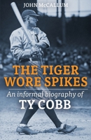 The Tiger Wore Spikes: an Informal Biography of Ty Cobb B0CQ5HB46Z Book Cover