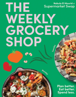 The Weekly Grocery Shop: Plan better. Eat better. Spend Less. 1761451529 Book Cover