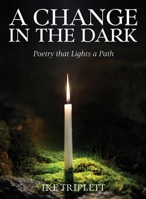 A Change in the Dark: Poetry that Lights a Path 1964972000 Book Cover