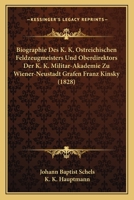 Biographie Des K. K. �sterreichischen Feldzeugmeisters Und Oberdirektors Der K. K. Milit�r-Akademie Zu Wiener Neustadt Grafen Franz Kinsky (Classic Reprint) 1168017092 Book Cover