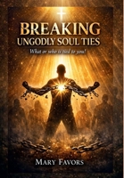 Who or What Is Tied to Your Soul? : Breaking Ungodly Soul Ties 1947437526 Book Cover