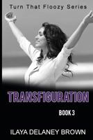 Transfiguration: Turn That Floozy Series 1522967443 Book Cover