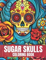 Sugar Skulls Coloring Book: Sugar Skull Design for Anti Stress and Relaxation for Adults B0C7J827Y9 Book Cover