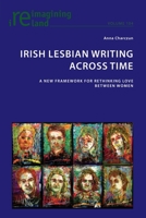 Irish Lesbian Writing Across Time: A New Framework for Rethinking Love Between Women 1789978645 Book Cover