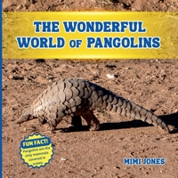 The Wonderful World of Pangolins: Fun Facts and Wildlife Science About One of the World’s Most Unique Animals 197041605X Book Cover