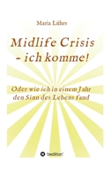 Midlife Crisis - ich komme!: Oder wie ich in einem Jahr den Sinn des Lebens fand 3347128036 Book Cover