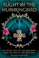Flight of the Hummingbird: An Aztec Tale of Fire and Rain and the End of the Fifth Sun B0GKWX8J5R Book Cover