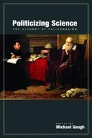 Politicizing Science: The Alchemy of Policymaking 0817939326 Book Cover