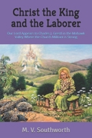 Christ the King and the Laborer: Our Lord Appears to Charles J. Grestl in the Mohawk Valley Where the Church Militant is Strong B0GJPSDQBZ Book Cover