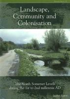 Landscape, Community And Colonisation: The North Somerset Levels During the 1st to 2nd Millennia AD (Cba Research Report) 1902771672 Book Cover