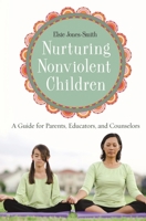 Nurturing Nonviolent Children: A Guide for Parents, Educators, and Counselors 0275984036 Book Cover