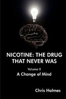 Nicotine: The Drug That Never Was (Volume II) A Change of Mind 144616148X Book Cover