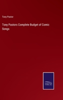 Tony Pastors Complete Budget of Comic Songs 3752593466 Book Cover