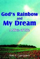 God's Rainbow and My Dream: A Slice of Life 1420887904 Book Cover