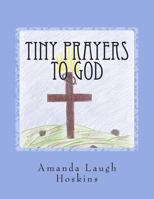 Tiny Prayers to God: Prayers for Children 1469996405 Book Cover