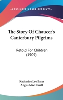 The Story Of Chaucer's Canterbury Pilgrims: Retold For Children 1019228148 Book Cover