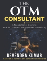 The OTM Consultant: A foundational Guide for Oracle Transportation Management Consulting B0H3GW3HDD Book Cover