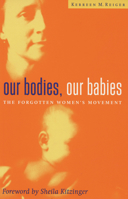 Our Bodies Our Babies: The Forgotten Women's Movement 0522849822 Book Cover
