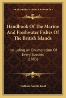 Handbook Of The Marine And Freshwater Fishes Of The British Islands: Including An Enumeration Of Every Species 1436865964 Book Cover