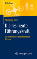Die resiliente Führungskraft: Sich selbst und andere gesund führen (Fit for Future) 3658330856 Book Cover