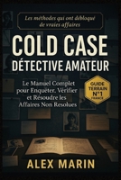 Cold Case Détective Amateur: Le manuel complet pour enquêter, vérifier et résoudre les affaires non résolues B0FX8CYVL4 Book Cover