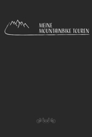 Meine Mountainbike Touren: Mountainbike Tourenbuch zum Ausf�llen Tourenbuch zum Eintragen als Geschenk f�r Mountainbiker Radfahrer, Fahrrad Fans und Radsportler mit Platz f�r 50 Touren, Geschenk f�r V 1709851511 Book Cover