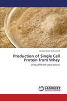 Production of Single Cell Protein from Whey: Using different yeast species 3659374989 Book Cover