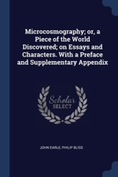 Microcosmography; or, a Piece of the World Discovered; on Essays and Characters. With a Preface and Supplementary Appendix 137666545X Book Cover