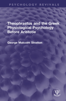 Theophrastus and the Greek Physiological Psychology Before Aristotle 0343667622 Book Cover