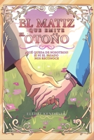 El matiz que emite el otoño: ¿Qué queda de nosotros? Si ni el pasado nos reconoce (Spanish Edition) B0HB9Z9VVZ Book Cover