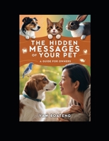 The Hidden Messages of Your Pet: A Guide for Owners B0DQL2H8YT Book Cover