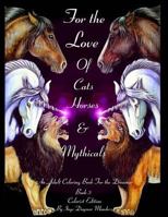 For the Love of Cats, Horses and Mythicals Book 3 Ce: An Adult Coloring Book for the Dreamer, Colorist Edition 1537788205 Book Cover