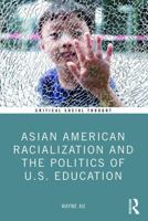 Asian American Racialization and the Politics of U.S. Education 103280498X Book Cover