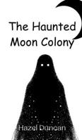 The Haunted Moon Colony 990801336X Book Cover