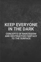 Keep Everyone In The Dark: Concepts Of Narcissism And Destructive Fantasy To The Surface: Night Eternal B097BJX42W Book Cover