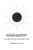 Alabaster: The Elemental Pentology: One 1738470806 Book Cover