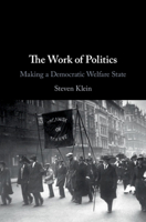 The Work of Politics: Making a Democratic Welfare State 1108745970 Book Cover