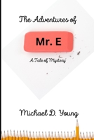 The Adventures of Mr. E: A Tale of Mystery B0C63YSNXJ Book Cover