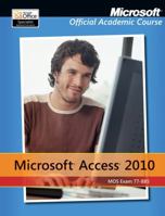 Exam 77-885 Microsoft Access 2010 with Microsoft Office 2010 Evaluation Software 0470907681 Book Cover