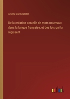 De la création actuelle de mots nouveaux dans la langue française, et des lois qui la régissent 3385027640 Book Cover