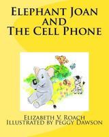 Elephant Joan and the Cell Phone 1511776145 Book Cover